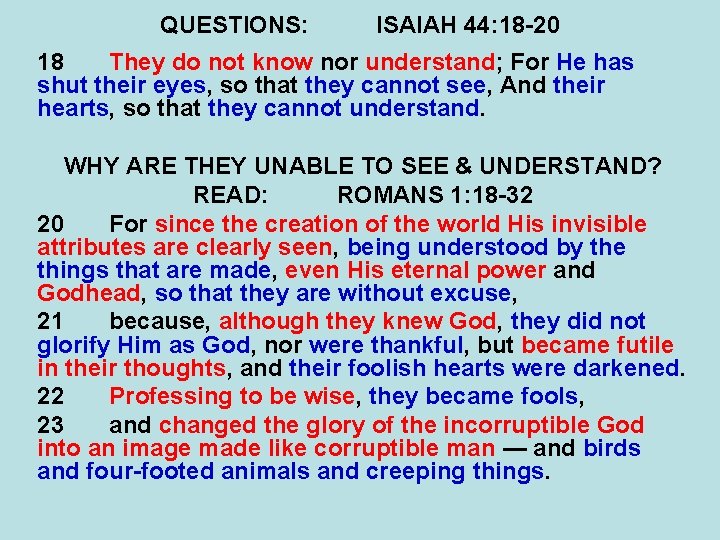 QUESTIONS: ISAIAH 44: 18 -20 18 They do not know nor understand; For He
