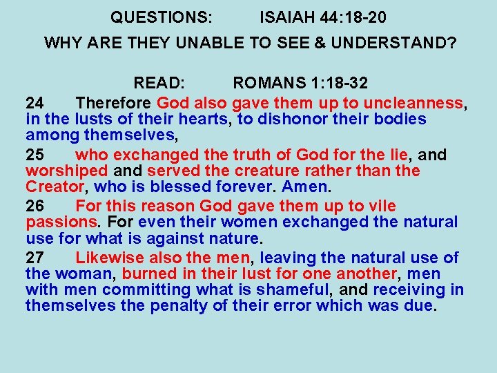 QUESTIONS: ISAIAH 44: 18 -20 WHY ARE THEY UNABLE TO SEE & UNDERSTAND? READ: