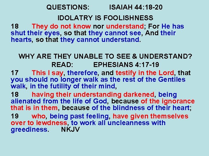 QUESTIONS: ISAIAH 44: 18 -20 IDOLATRY IS FOOLISHNESS 18 They do not know nor