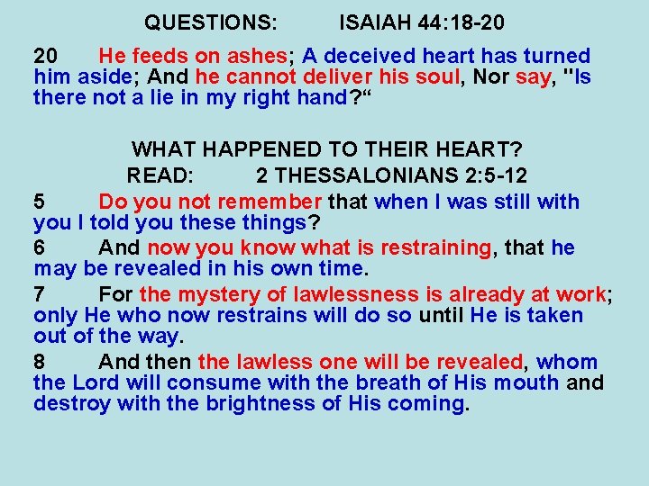 QUESTIONS: ISAIAH 44: 18 -20 20 He feeds on ashes; A deceived heart has