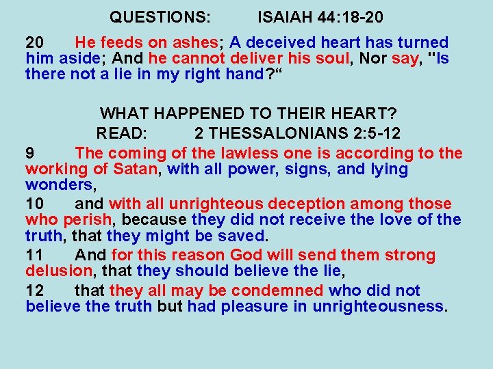 QUESTIONS: ISAIAH 44: 18 -20 20 He feeds on ashes; A deceived heart has