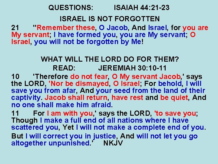 QUESTIONS: ISAIAH 44: 21 -23 ISRAEL IS NOT FORGOTTEN 21 "Remember these, O Jacob,