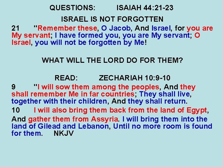 QUESTIONS: ISAIAH 44: 21 -23 ISRAEL IS NOT FORGOTTEN 21 "Remember these, O Jacob,