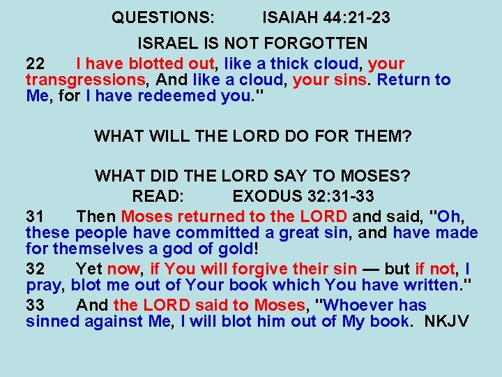 QUESTIONS: ISAIAH 44: 21 -23 ISRAEL IS NOT FORGOTTEN 22 I have blotted out,