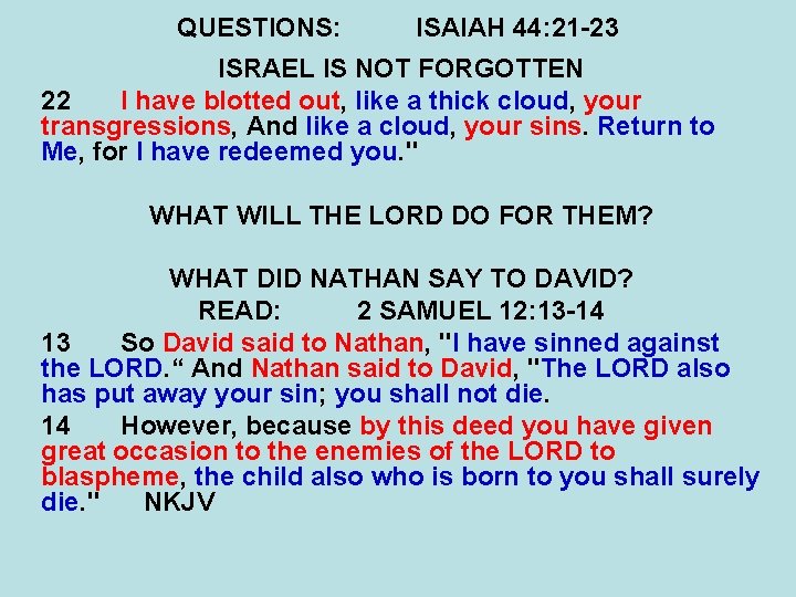 QUESTIONS: ISAIAH 44: 21 -23 ISRAEL IS NOT FORGOTTEN 22 I have blotted out,