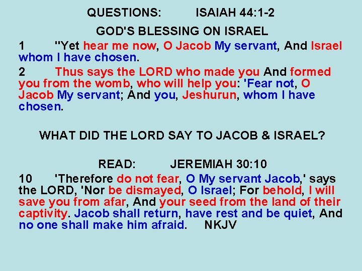 QUESTIONS: ISAIAH 44: 1 -2 GOD'S BLESSING ON ISRAEL 1 "Yet hear me now,