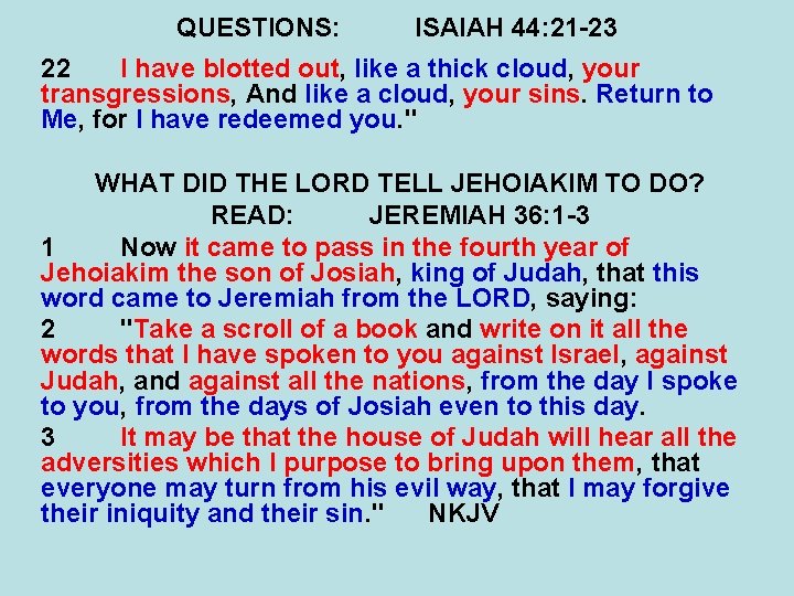 QUESTIONS: ISAIAH 44: 21 -23 22 I have blotted out, like a thick cloud,