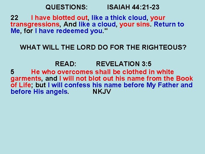 QUESTIONS: ISAIAH 44: 21 -23 22 I have blotted out, like a thick cloud,