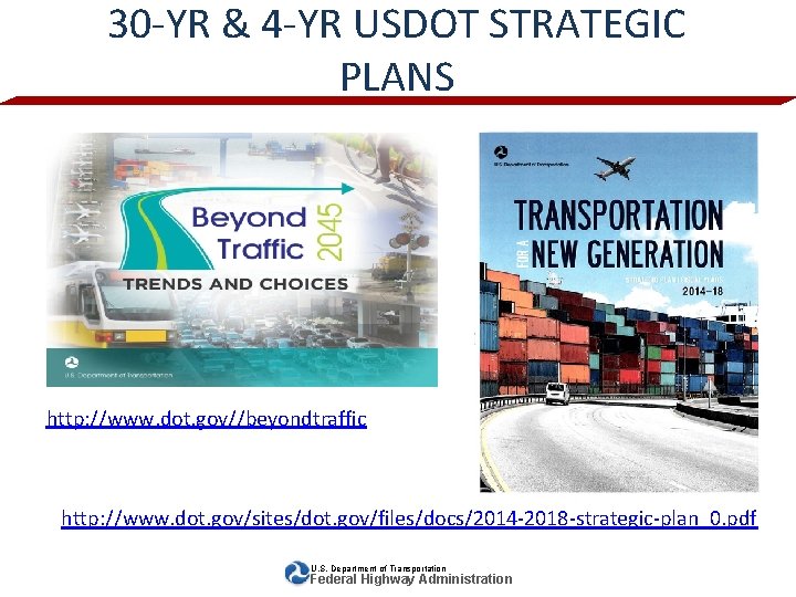30 -YR & 4 -YR USDOT STRATEGIC PLANS http: //www. dot. gov//beyondtraffic http: //www.