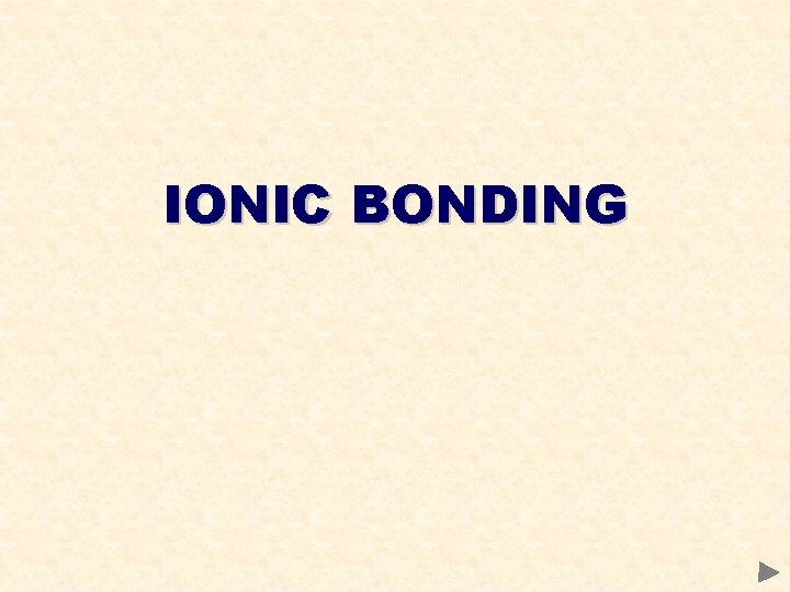 IONIC BONDING 