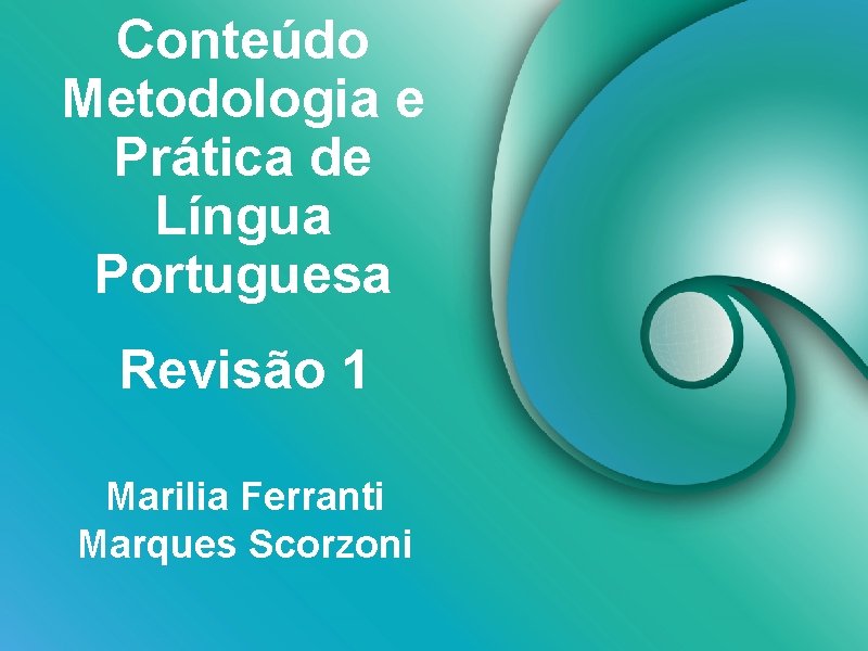 Conteúdo Metodologia e Prática de Língua Portuguesa Revisão 1 Marilia Ferranti Marques Scorzoni 