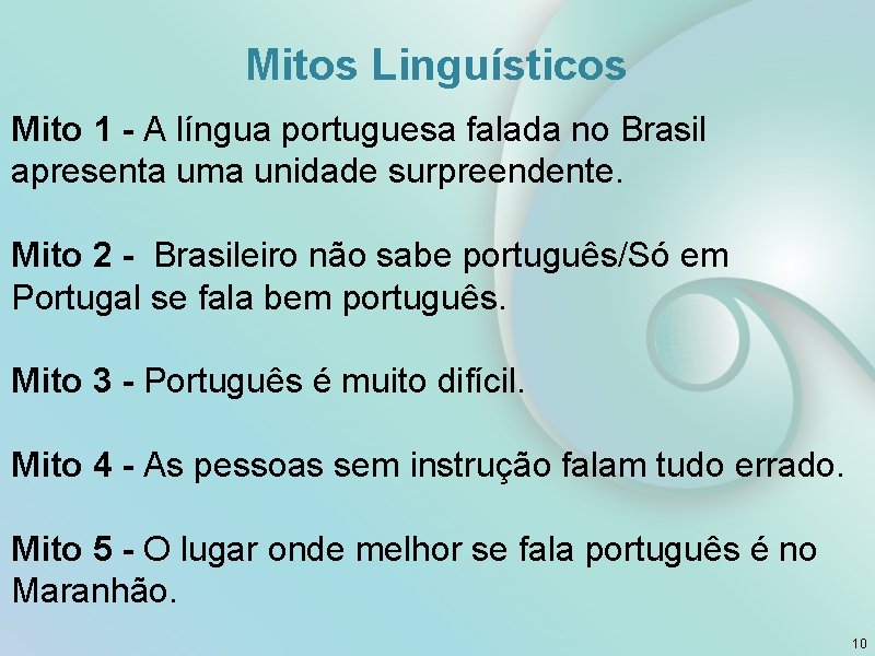 Mitos Linguísticos Mito 1 - A língua portuguesa falada no Brasil apresenta uma unidade