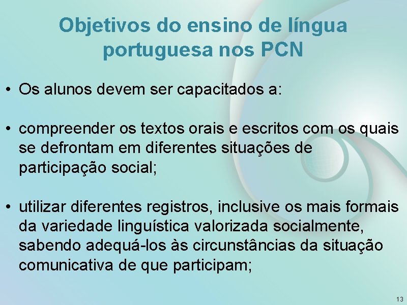 Objetivos do ensino de língua portuguesa nos PCN • Os alunos devem ser capacitados