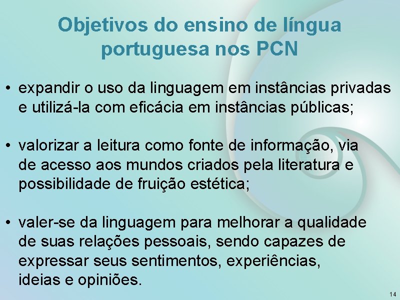 Objetivos do ensino de língua portuguesa nos PCN • expandir o uso da linguagem