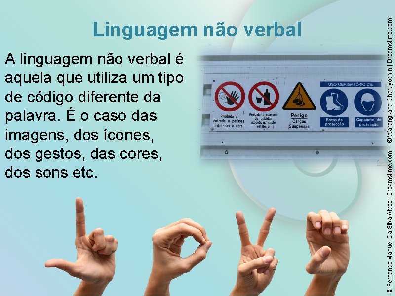 A linguagem não verbal é aquela que utiliza um tipo de código diferente da