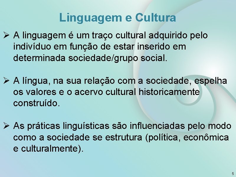 Linguagem e Cultura Ø A linguagem é um traço cultural adquirido pelo indivíduo em