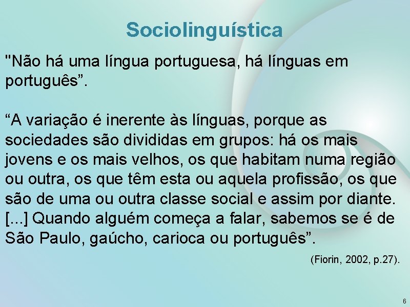Sociolinguística "Não há uma língua portuguesa, há línguas em português”. “A variação é inerente