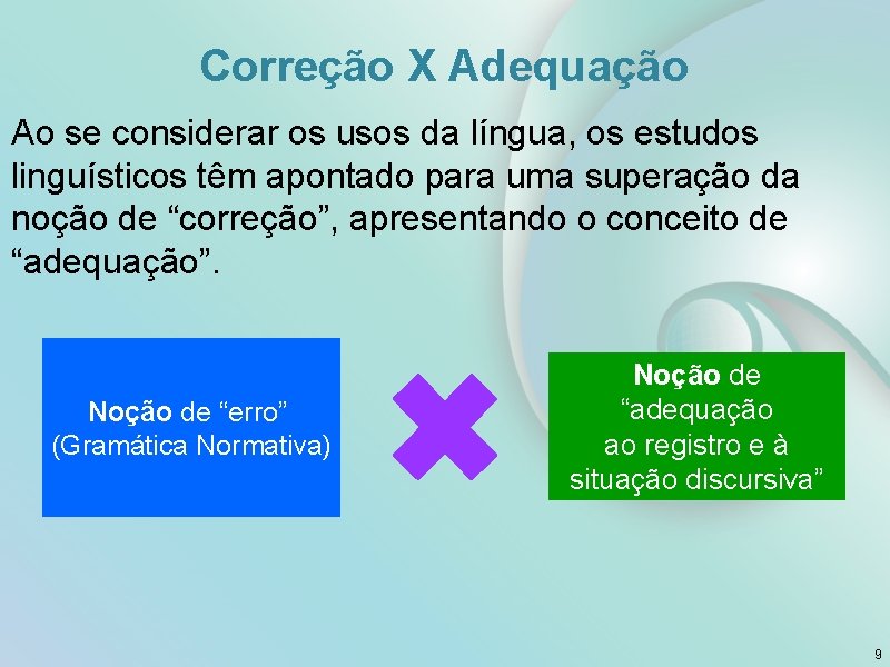 Correção X Adequação Ao se considerar os usos da língua, os estudos linguísticos têm