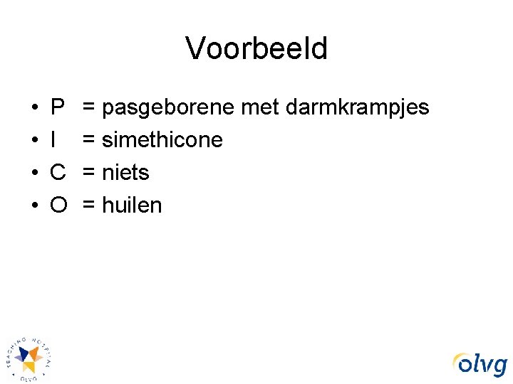 Voorbeeld • • P I C O = pasgeborene met darmkrampjes = simethicone =