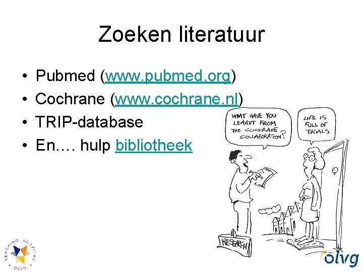 Zoeken literatuur • • Pubmed (www. pubmed. org) Cochrane (www. cochrane. nl) TRIP-database En….