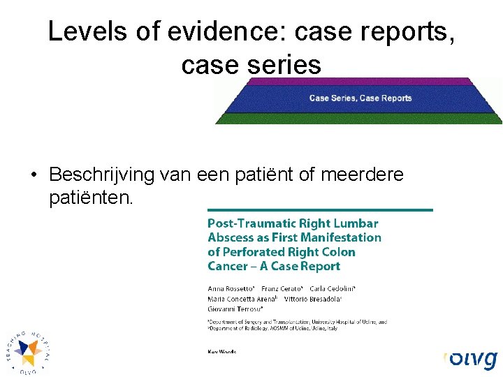 Levels of evidence: case reports, case series • Beschrijving van een patiënt of meerdere