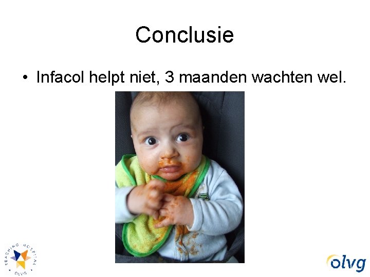 Conclusie • Infacol helpt niet, 3 maanden wachten wel. 