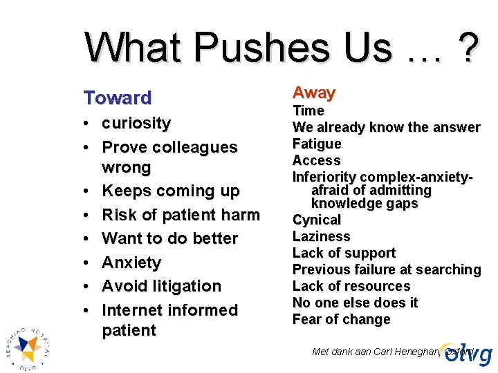 What Pushes Us … ? Toward • curiosity • Prove colleagues wrong • Keeps