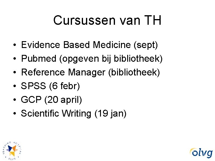 Cursussen van TH • • • Evidence Based Medicine (sept) Pubmed (opgeven bij bibliotheek)