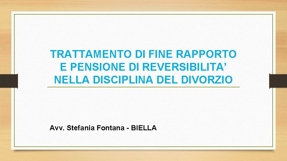 TRATTAMENTO DI FINE RAPPORTO E PENSIONE DI REVERSIBILITA’ NELLA DISCIPLINA DEL DIVORZIO Avv. Stefania