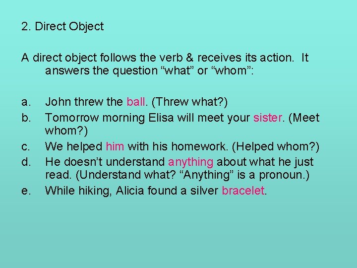 2. Direct Object A direct object follows the verb & receives its action. It