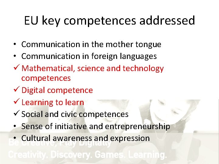 EU key competences addressed • Communication in the mother tongue • Communication in foreign