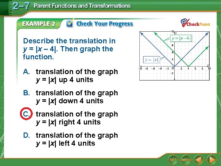 Describe the translation in y = |x – 4|. Then graph the function. A.