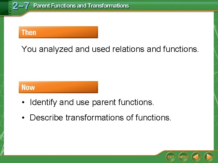 You analyzed and used relations and functions. • Identify and use parent functions. •