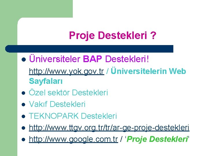 Proje Destekleri ? l l l Üniversiteler BAP Destekleri! http: //www. yok. gov. tr