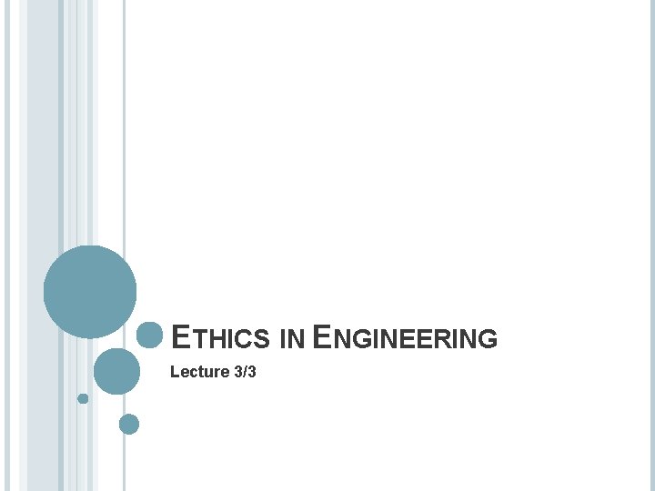 ETHICS IN ENGINEERING Lecture 3/3 ETHICS IN ENGINEERING Lecture 3/3