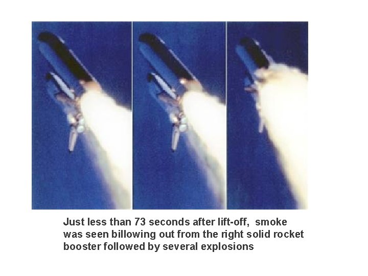 17 Just less than 73 seconds after lift-off, smoke was seen billowing out from 17 Just less than 73 seconds after lift-off, smoke was seen billowing out from