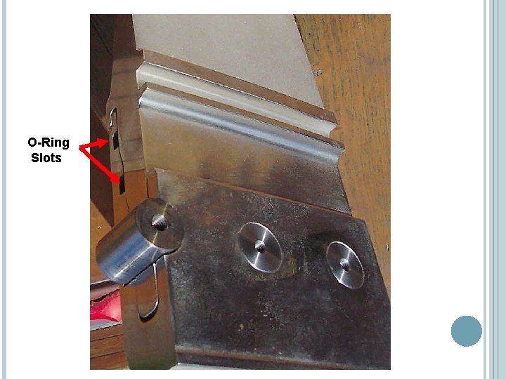 O-Ring Slots O-Ring Slots