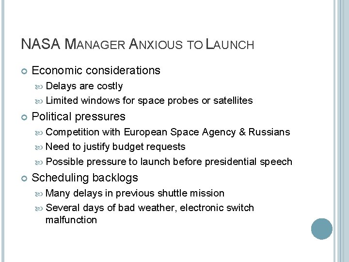 NASA MANAGER ANXIOUS TO LAUNCH Economic considerations Delays are costly Limited windows for space NASA MANAGER ANXIOUS TO LAUNCH Economic considerations Delays are costly Limited windows for space
