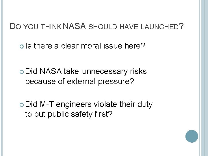 DO YOU THINK NASA SHOULD HAVE LAUNCHED? Is there a clear moral issue here? DO YOU THINK NASA SHOULD HAVE LAUNCHED? Is there a clear moral issue here?