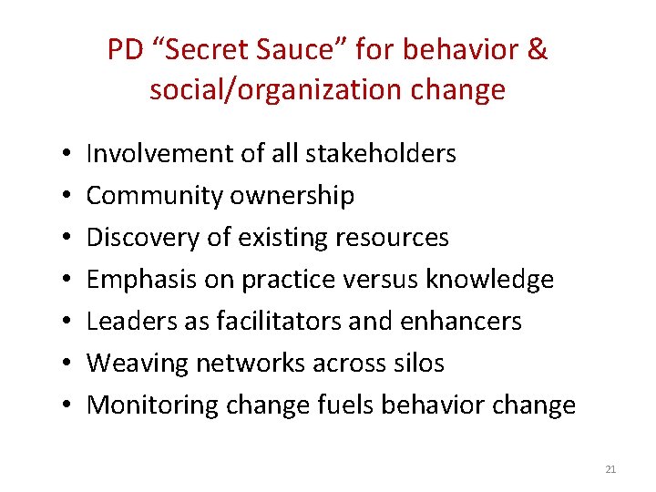 PD “Secret Sauce” for behavior & social/organization change • • Involvement of all stakeholders