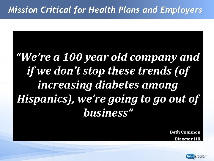 www. univision. com Mission Critical for Health Plans and Employers “We’re a 100 year