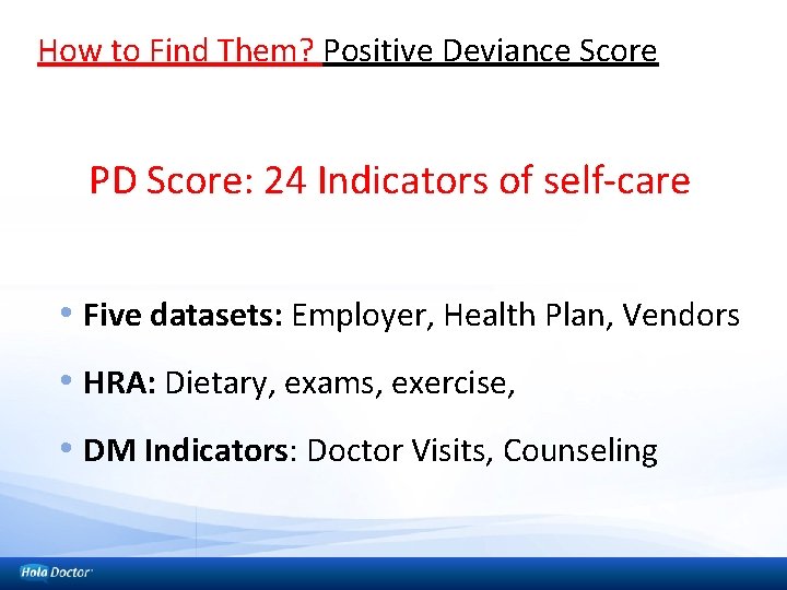 How to Find Them? Positive Deviance Score PD Score: 24 Indicators of self-care •