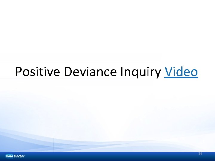Positive Deviance Inquiry Video 34 