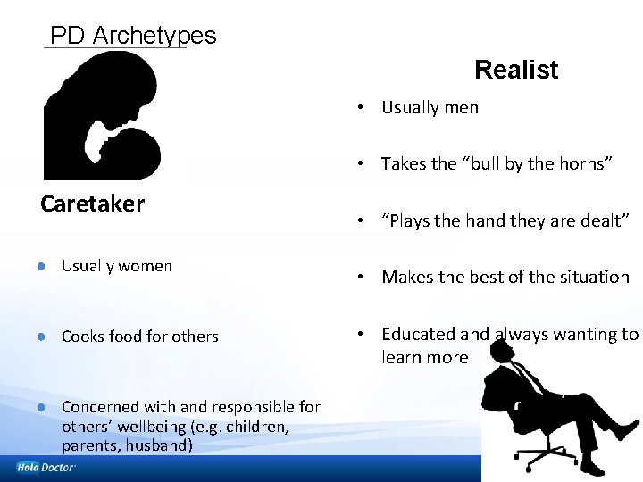 PD Archetypes Realist • Usually men • Takes the “bull by the horns” Caretaker