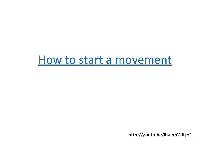 How to start a movement http: //youtu. be/lbaem. WIlje. Q 