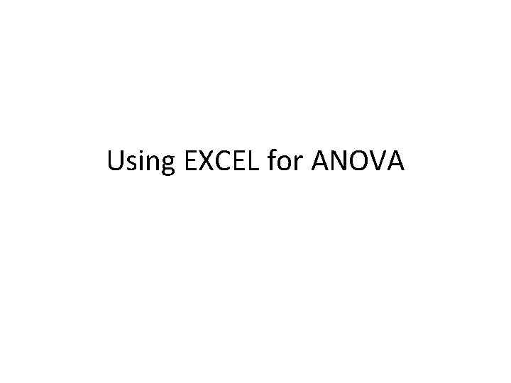 Using EXCEL for ANOVA 