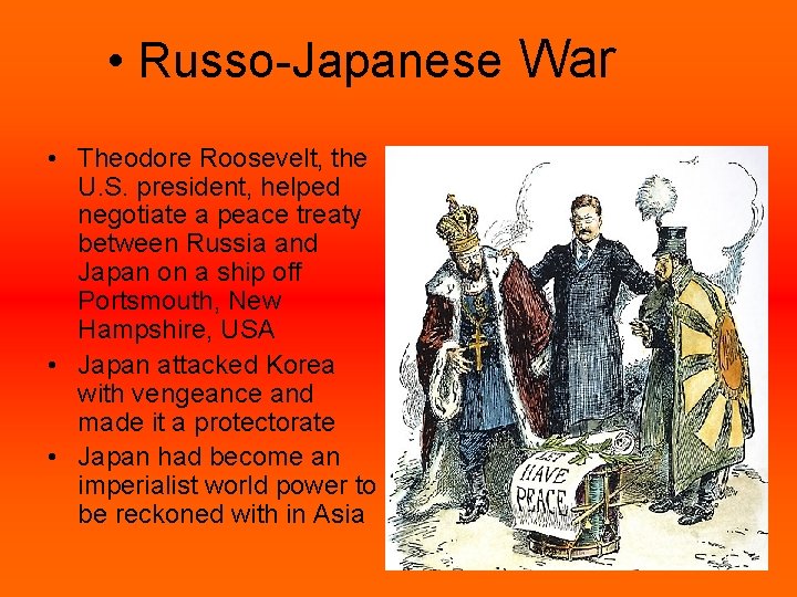  • Russo-Japanese War • Theodore Roosevelt, the U. S. president, helped negotiate a