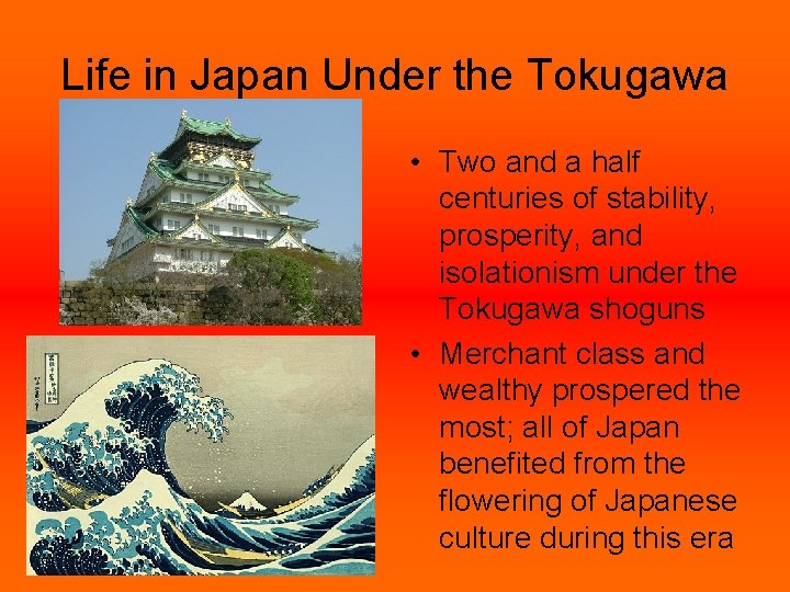 Life in Japan Under the Tokugawa • Two and a half centuries of stability,