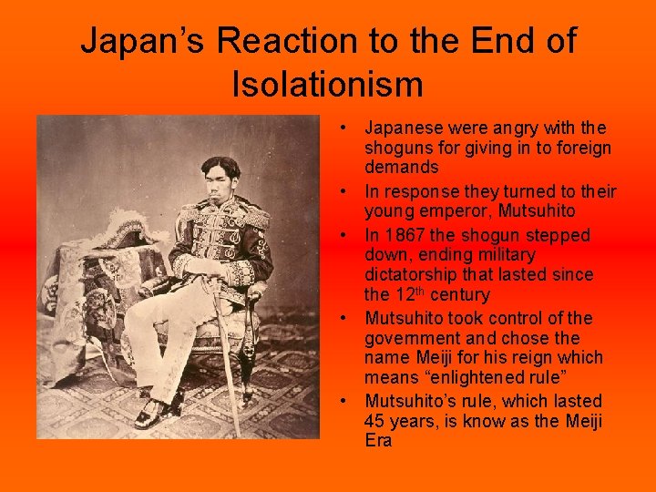 Japan’s Reaction to the End of Isolationism • Japanese were angry with the shoguns