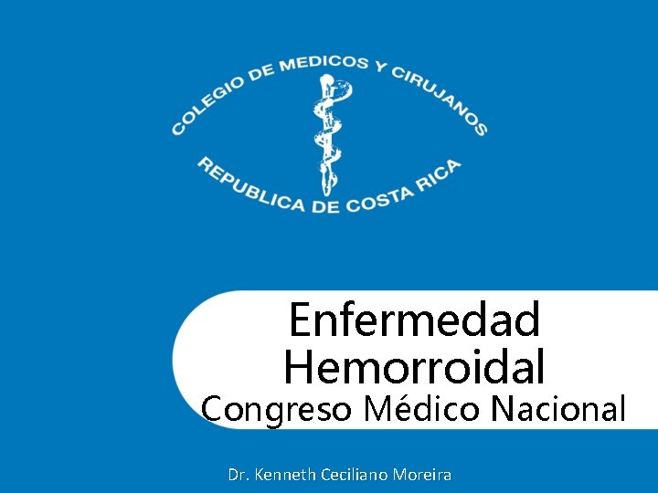 Enfermedad Hemorroidal Congreso Médico Nacional Dr. Kenneth Ceciliano Moreira 